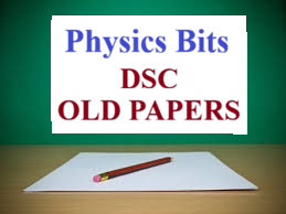 DSC Physics Previous Question Papers