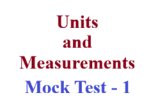 UNITS AND MEASUREMENTS Mock Test - 1