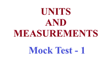 UNITS AND MEASUREMENTS Mock Test 1